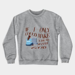 if i only could make a deal with god Crewneck Sweatshirt